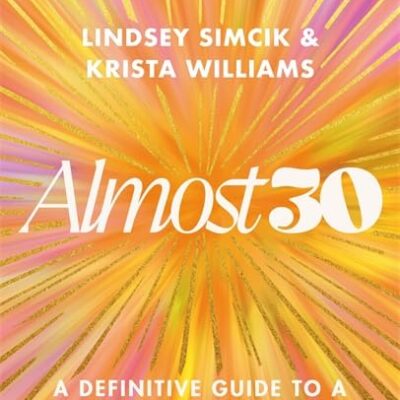 Almost 30: A Definitive Guide to a Life You Love for The Next Decade and Beyond