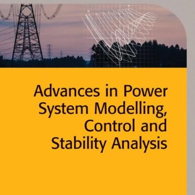 ADVANCES IN POWER SYSTEM MODELLING CONTROL AND STABILITY ANALYSIS (HB 2016) (Energy Engineering)