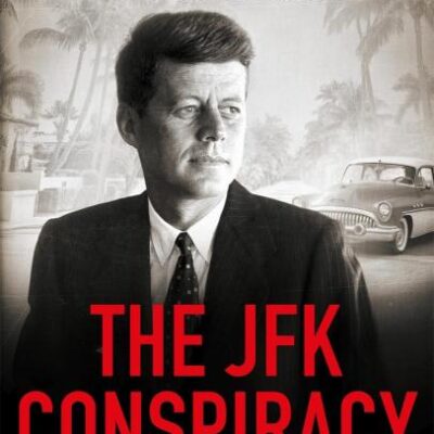 The JFK Conspiracy: The Secret Plot to Kill Kennedy, And Why It Failed