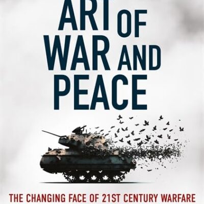 The Art of War and Peace : The Changing Face of 21st Century Warfare