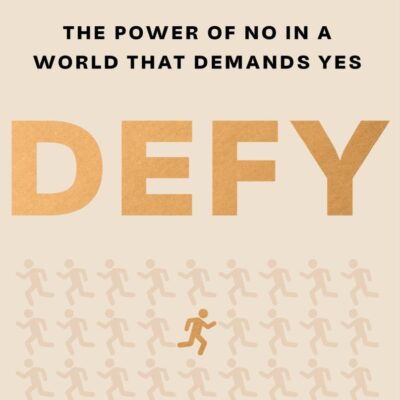 Defy: The Power Of No In A World That Demands Yes