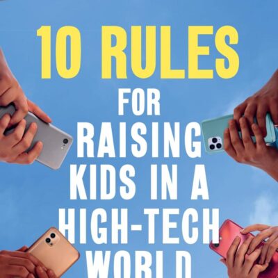 10 Rules for Raising Kids in a High-Tech World: How Parents Can Stop Smartphones, Social Media and Gaming from Taking Over Their Children's Lives