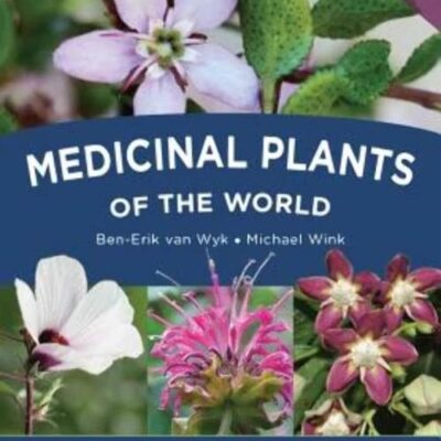 Medicinal Plants of the World: An Illustrated Scientific Guide to Important Medicinal Plants and Their Uses