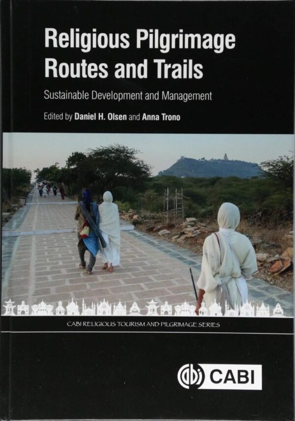 RELIGIOUS PILGRIMAGE ROUTES AND TRA: Sustainable Development and Management (CABI Religious Tourism and Pilgrimage Series)