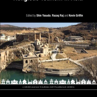 RELIGIOUS TOURISM IN ASIA : TRADITION AND CHANGE THROUGH CASE STUDIES AND NARRATIVES (CABI Religious Tourism and Pilgrimage Series)