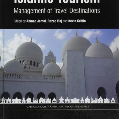 ISLAMIC TOURISM : MANAGEMENT OF TRAVEL DESTINATIONS (CABI Religious Tourism and Pilgrimage Series)