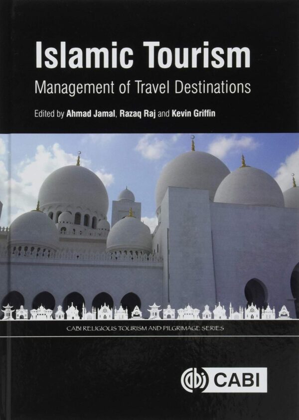 ISLAMIC TOURISM : MANAGEMENT OF TRAVEL DESTINATIONS (CABI Religious Tourism and Pilgrimage Series)