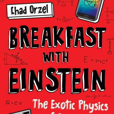 Breakfast with Einstein: The Exotic Physics of Everyday Objects