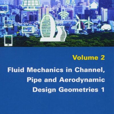 Fluid Mechanics in Channel, Pipe and Aerodynamic Design Geometries 1 (Science, Society and New Technology - Engineering, Energy and Architecture)