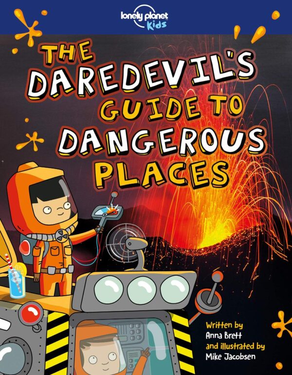 Lonely Planet Kids The Daredevil's Guide to Dangerous Places: The Big Dig