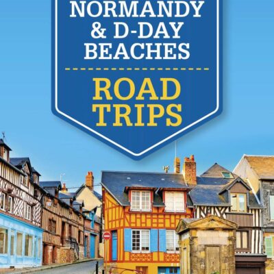 Lonely Planet Normandy & D-Day Beaches Road Trips