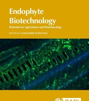 ENDOPHYTE BIOTECHNOLOGY: Potential for Agriculture and Pharmacology: 8 (CABI Biotechnology Series)