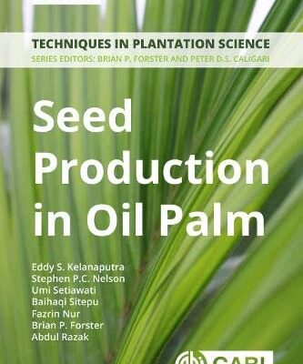 SEED PRODUCTION IN OIL PALM : A MANUAL TECHNIQUES IN PLANTATION SCIENCE