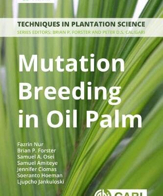 MUTATION BREEDING IN OIL PALM : A MANUAL TECHNIQUES IN PLANTATION SCIENCE