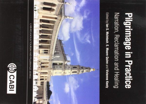 PILGRIMAGE IN PRACTICE : NARRATION, RECLAMATION AND HEALING