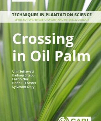 CROSSING IN OIL PALM : A MANUAL (Techniques in Plantation Science)