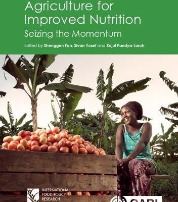 AGRICULTURE FOR IMPROVED NUTRITION : SEIZING THE MOMENTUM