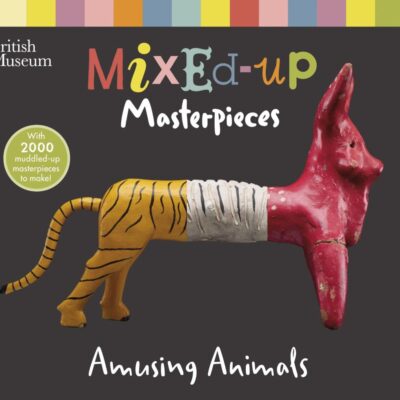 British Museum: Mixed-Up Masterpieces, Amusing Animals (BM Mixed-Up Masterpieces)