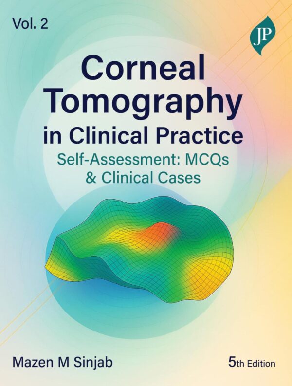 CORNEAL TOMOGRAPHY IN CLINICAL PRACTICE SELF-ASSESSMENT: MCQS & CLINICAL CASES VOL. 2