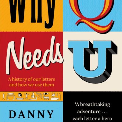 Why Q Needs U : A history of our letters and how we use them