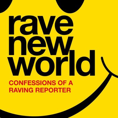 Rave New World: Confessions of a Raving Reporter