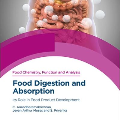 Food Digestion and Absorption: Its Role in Food Product Development: Volume 42 (Food Chemistry, Function and Analysis)