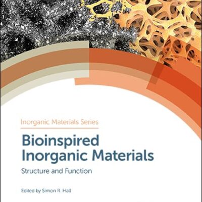 BIOINSPIRED INORGANIC MATERIALS: STRUCTURE AND FUNCTION: Volume 4 (Inorganic Materials Series)