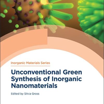 Unconventional Green Synthesis of Inorganic Nanomaterials: Volume 14 (Inorganic Materials Series)