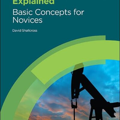 PETROLEUM ENGINEERING EXPLAINED: BASIC CONCEPTS FOR NOVICES 1ST EDITION