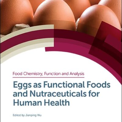 EGGS AS FUNCTIONAL FOODS AND NUTRACEUTICALS FOR HUMAN HEALTH: Volume 14 (Food Chemistry, Function and Analysis)