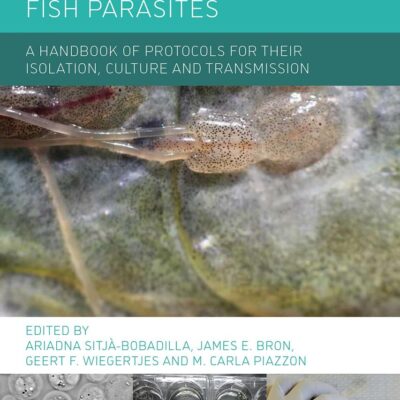 FISH PARASITES : A HANDBOOK OF PROTOCOLS FOR THEIR ISOLATION, CULTURE AND TRANSMISSION