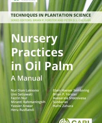 NURSERY PRACTICES IN OIL PALM: A Manual (Techniques in Plantation Science)