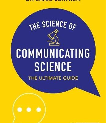 SCIENCE OF COMMUNICATING SCIENCE: THE ULTIMATE GUIDE