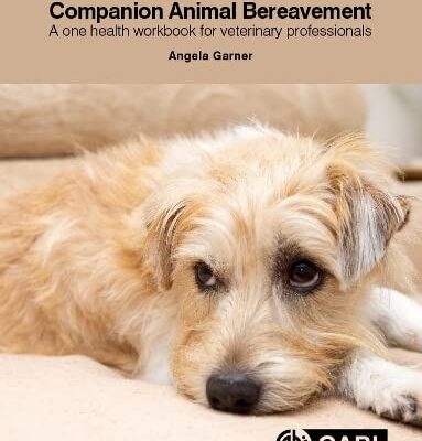COMPANION ANIMAL BEREAVEMENT: A ONE HEALTH WORKBOOK FOR VETERINARY PROFESSIONALS