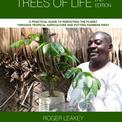 Living With the Trees of Life: A Practical Guide to Rebooting the Planet Through Tropical Agriculture and Putting Farmers First