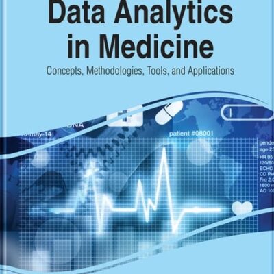 Data Analytics in Medicine: Concepts, Methodologies, Tools, and Applications (Critical Explorations)