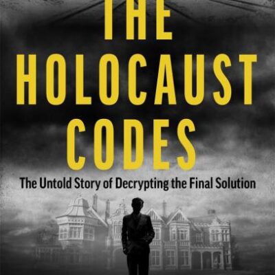 The Holocaust Codes: The Untold Story of Decrypting the Final Solution