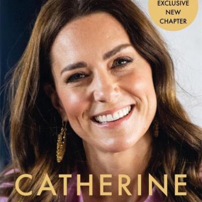 Catherine, the Princess of Wales: The Biography: THE INSTANT SUNDAY TIMES NO.1 BESTSELLER - The Royal Gift of the Year