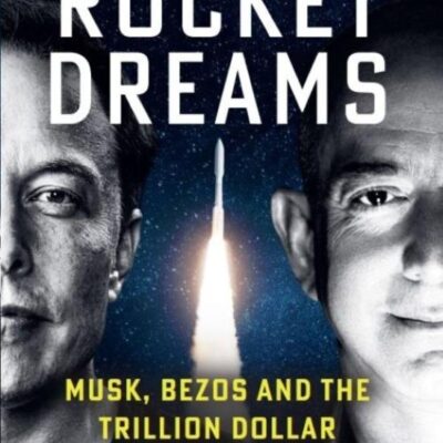 Rocket Dreams: Musk, Bezos and the Trillion-Dollar Space Race