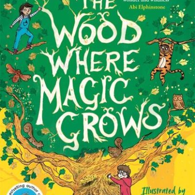 The Wood Where Magic Grows: an enchanting new series from the bestselling author of The Boy Who Grew Dragons