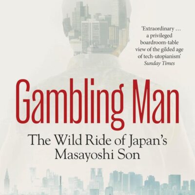 Gambling Man: The Wild Ride of Japan’s Masayoshi Son