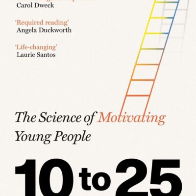 10 to 25: The Science of Motivating Young People