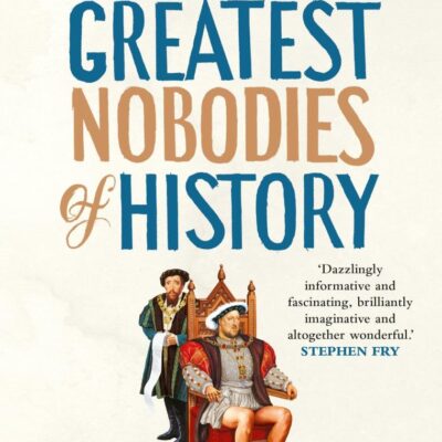 The Greatest Nobodies of History: Minor Characters from Major Moments