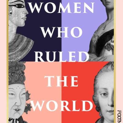 Women Who Ruled the World: 5000 Years of Female Monarchy