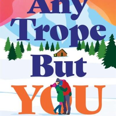 Any Trope But You: The perfect grumpy x sunshine romance for cosy season...