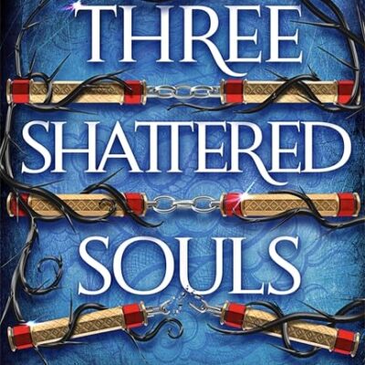Three Shattered Souls: The unmissable conclusion to the adventure fantasy sensation