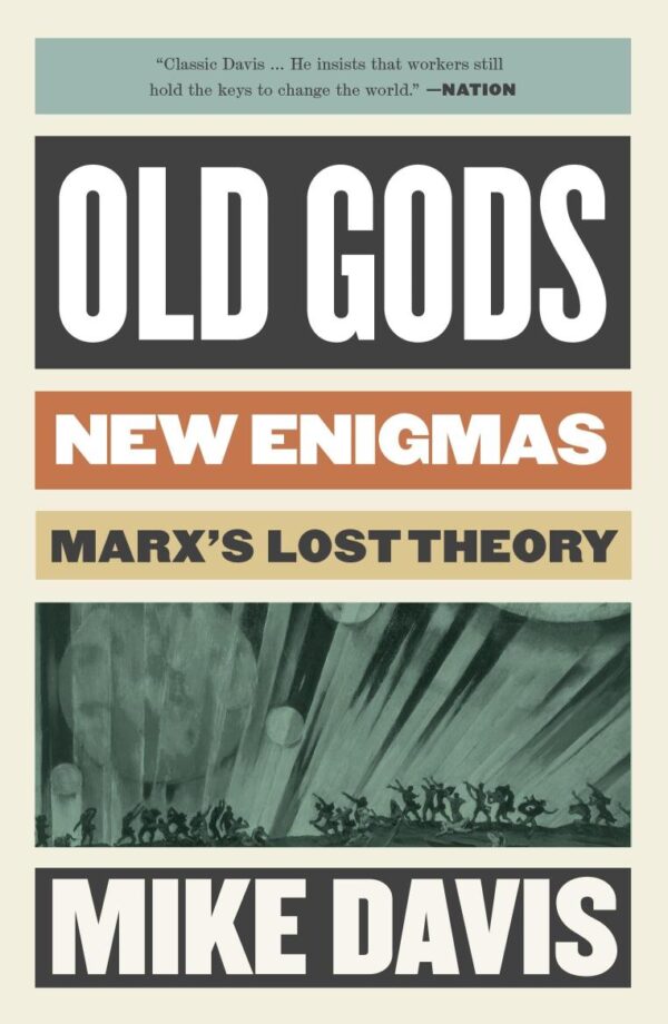 Old Gods, New Enigmas: Marx's Lost Theory (The Essential Mike Davis)