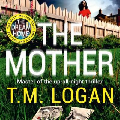 The Mother: The relentlessly gripping, utterly unmissable Sunday Times bestselling thriller - guaranteed to keep you up all night
