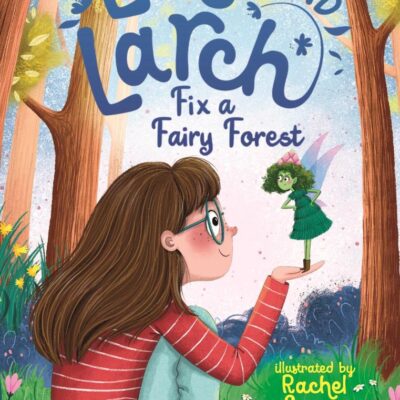Lola And Larch Fix A Fairy Forest