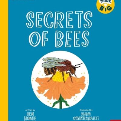University of Cambridge: Think Big: Secrets of Bees: A Kid’s Guide to Hives, Pollination & Electro-Sense